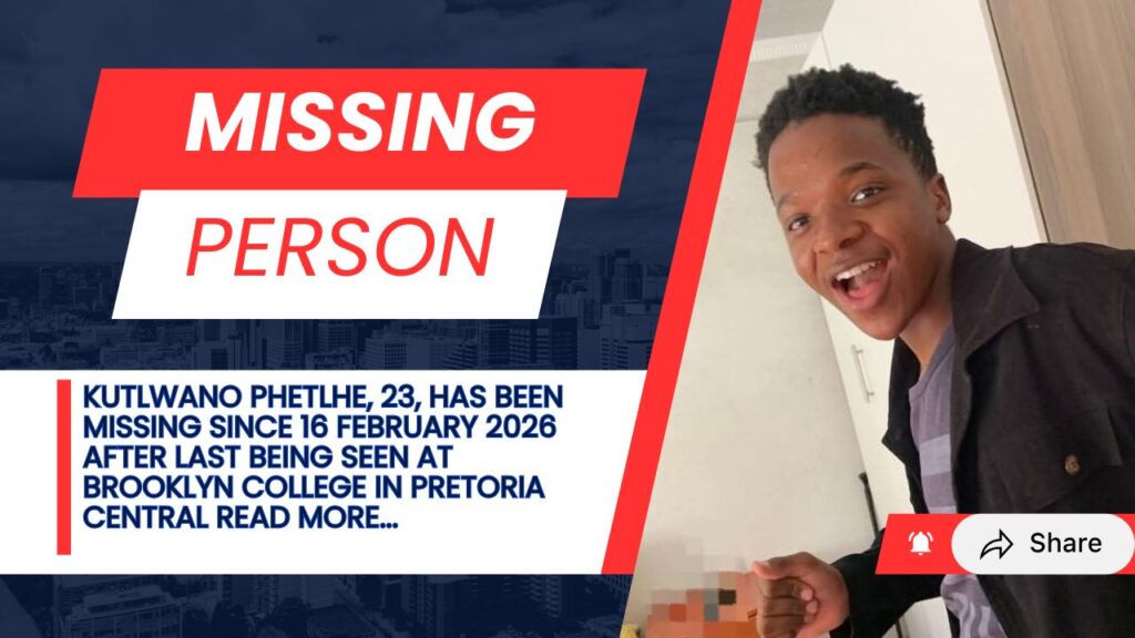Kutlwano Phetlhe last seen in Pretoria Central on 16 February 2026