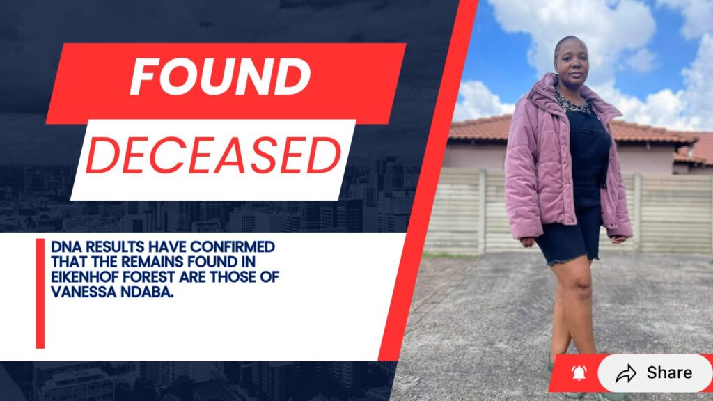 Vanessa Ndaba Murder Confirmed: DNA Identifies Body Found in Eikenhof Forest 2 Missing person poster updated to confirm Vanessa Ndaba was found deceased after DNA results in Eikenhof